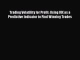 Trading Volatility for Profit: Using VIX as a Predictive Indicator to Find Winning Trades Free