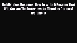 PDF Download No Mistakes Resumes: How To Write A Resume That Will Get You The Interview (No