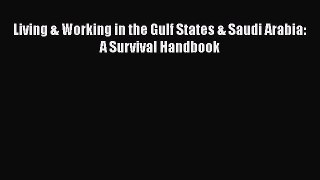 PDF Download Living & Working in the Gulf States & Saudi Arabia: A Survival Handbook Download