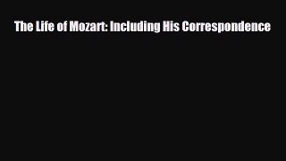 [PDF Download] The Life of Mozart: Including His Correspondence [PDF] Full Ebook