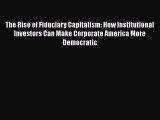 The Rise of Fiduciary Capitalism: How Institutional Investors Can Make Corporate America More