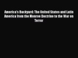 [PDF Download] America's Backyard: The United States and Latin America from the Monroe Doctrine