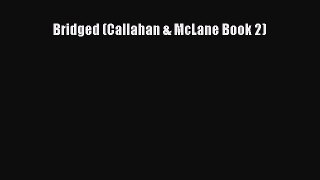 [PDF Download] Bridged (Callahan & McLane Book 2)  Read Online Book