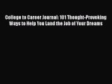 PDF Download College to Career Journal: 101 Thought-Provoking Ways to Help You Land the Job