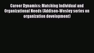 PDF Download Career Dynamics: Matching Individual and Organizational Needs (Addison-Wesley