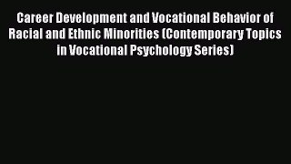 PDF Download Career Development and Vocational Behavior of Racial and Ethnic Minorities (Contemporary