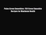 [PDF Download] Paleo Green Smoothies: 150 Green Smoothie Recipes for Maximum Health  Free Books
