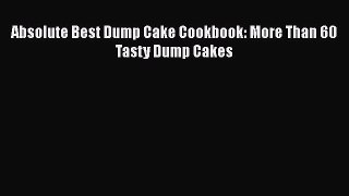 [PDF Download] Absolute Best Dump Cake Cookbook: More Than 60 Tasty Dump Cakes  Free PDF
