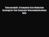 Telecom Audit : A Complete Cost-Reduction Strategy for Your Corporate Telecommunications Bills