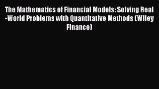 The Mathematics of Financial Models: Solving Real-World Problems with Quantitative Methods
