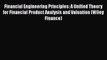 Financial Engineering Principles: A Unified Theory for Financial Product Analysis and Valuation