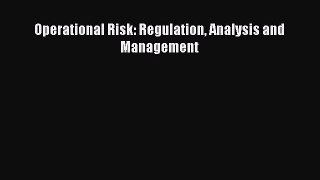 Operational Risk: Regulation Analysis and Management  Free Books