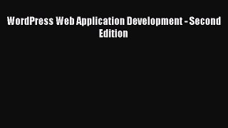 [PDF Download] WordPress Web Application Development - Second Edition [Read] Full Ebook