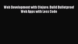 [PDF Download] Web Development with Clojure: Build Bulletproof Web Apps with Less Code [PDF]