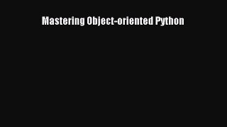 [PDF Download] Mastering Object-oriented Python [PDF] Full Ebook