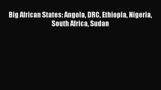 [PDF Download] Big African States: Angola DRC Ethiopia Nigeria South Africa Sudan [Read] Full