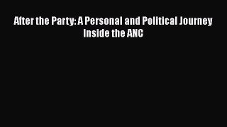 [PDF Download] After the Party: A Personal and Political Journey Inside the ANC [PDF] Full
