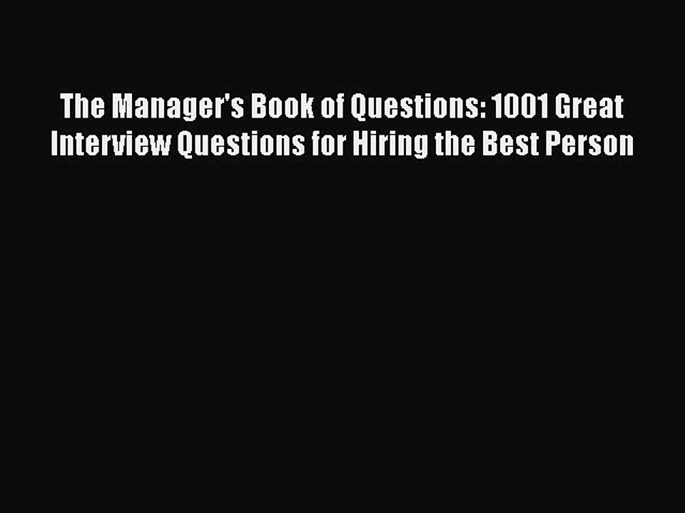 PDF Download The Manager's Book of Questions: 1001 Great Interview Questions for Hiring the