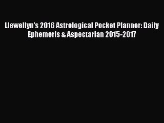 (PDF Download) Llewellyn's 2016 Astrological Pocket Planner: Daily Ephemeris & Aspectarian