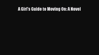 A Girl's Guide to Moving On: A Novel  Free Books