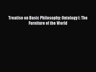 [PDF Download] Treatise on Basic Philosophy: Ontology I: The Furniture of the World [Read]