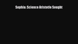 [PDF Download] Sophia: Science Aristotle Sought [Download] Full Ebook