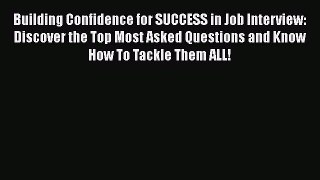 PDF Download Building Confidence for SUCCESS in Job Interview: Discover the Top Most Asked