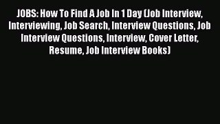 PDF Download JOBS: How To Find A Job In 1 Day (Job Interview Interviewing Job Search Interview