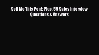 PDF Download Sell Me This Pen!: Plus 55 Sales Interview Questions & Answers PDF Online