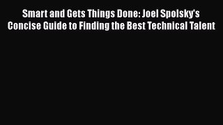 PDF Download Smart and Gets Things Done: Joel Spolsky's Concise Guide to Finding the Best Technical