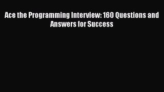 PDF Download Ace the Programming Interview: 160 Questions and Answers for Success Download