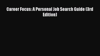 PDF Download Career Focus: A Personal Job Search Guide (3rd Edition) Read Online