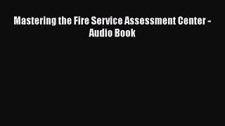 PDF Download Mastering the Fire Service Assessment Center - Audio Book Download Full Ebook