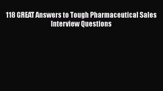 PDF Download 118 GREAT Answers to Tough Pharmaceutical Sales Interview Questions Read Full