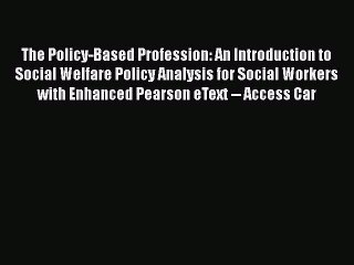 [PDF Télécharger] The Policy-Based Profession: An Introduction to Social Welfare Policy Analysis