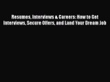PDF Download Resumes Interviews & Careers: How to Get Interviews Secure Offers and Land Your