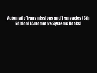 [PDF Download] Automatic Transmissions and Transaxles (6th Edition) (Automotive Systems Books)