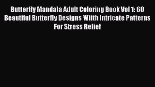 [PDF Download] Butterfly Mandala Adult Coloring Book Vol 1: 60 Beautiful Butterfly Designs