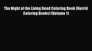 [PDF Download] The Night of the Living Dead Coloring Book (Horrid Coloring Books) (Volume 1)