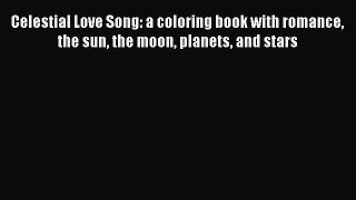 [PDF Download] Celestial Love Song: a coloring book with romance the sun the moon planets and