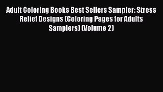 [PDF Download] Adult Coloring Books Best Sellers Sampler: Stress Relief Designs (Coloring Pages