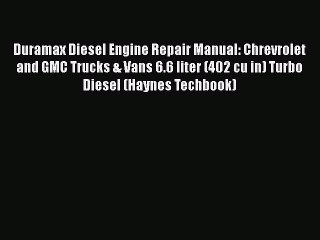 [PDF Download] Duramax Diesel Engine Repair Manual: Chrevrolet and GMC Trucks & Vans 6.6 liter