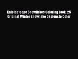 [PDF Download] Kaleidoscope Snowflakes Coloring Book: 25 Original Winter Snowflake Designs