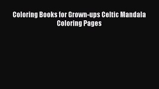 [PDF Download] Coloring Books for Grown-ups Celtic Mandala Coloring Pages [Read] Online