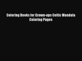 [PDF Download] Coloring Books for Grown-ups Celtic Mandala Coloring Pages [Read] Online