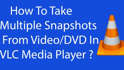 How To Take Multiple Snapshots From Video or DVD In VLC Media Player ?