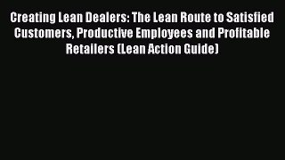 [PDF Download] Creating Lean Dealers: The Lean Route to Satisfied Customers Productive Employees