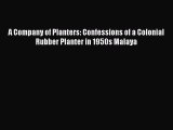 [PDF Download] A Company of Planters: Confessions of a Colonial Rubber Planter in 1950s Malaya