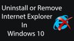How To Uninstall or Remove Internet Explorer 11 in Windows 10 ?