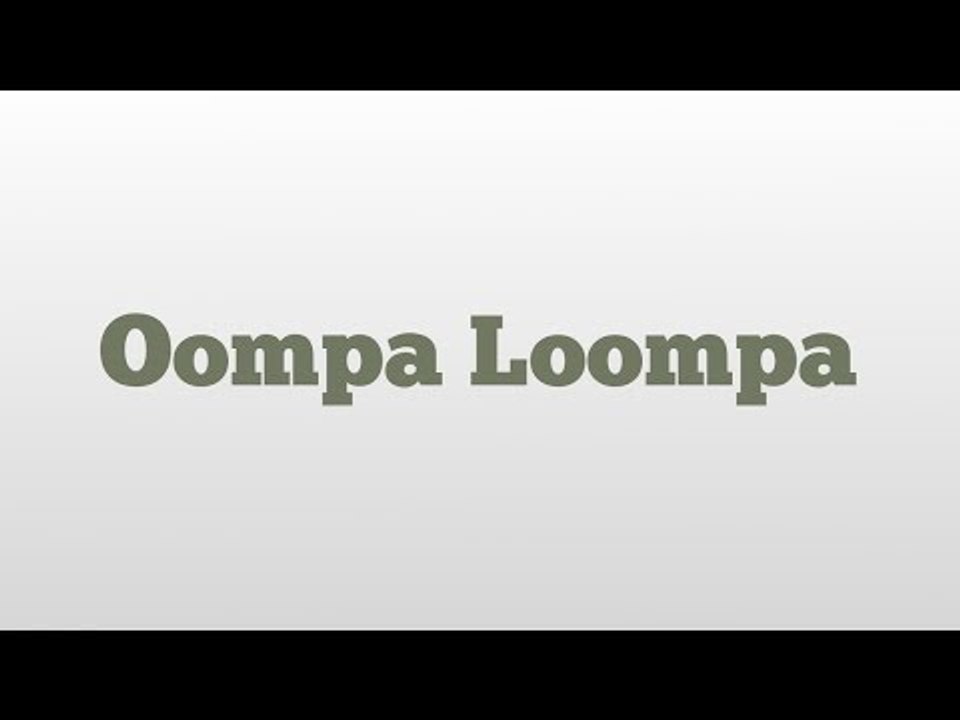 Oompa Loompa meaning and pronunciation